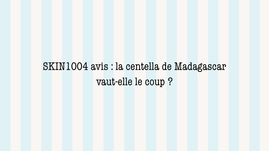 SKIN1004 avis : la centella de Madagascar vaut-elle le coup ?