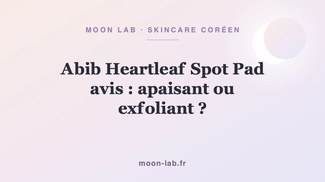 Abib Heartleaf Spot Pad avis : apaisant ou exfoliant ?