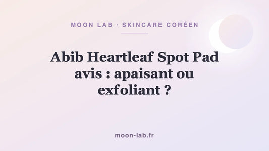 Abib Heartleaf Spot Pad avis : apaisant ou exfoliant ?