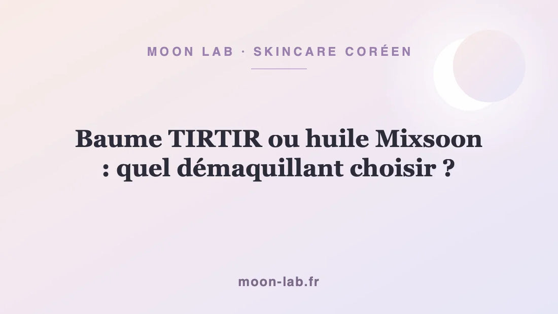 Baume TIRTIR ou huile Mixsoon : quel démaquillant choisir ?