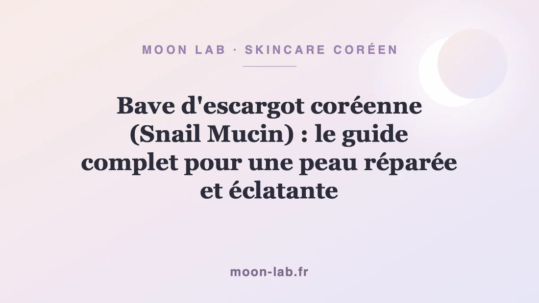 Bave d'escargot coréenne (Snail Mucin) : le guide complet pour une peau réparée et éclatante