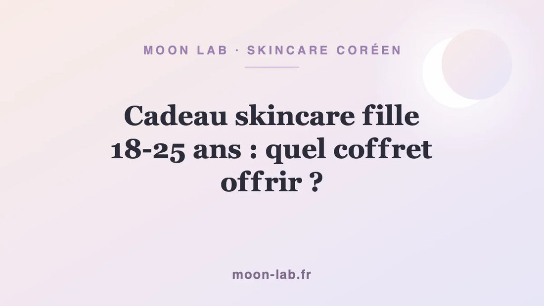 Cadeau skincare fille 18-25 ans : quel coffret offrir ?