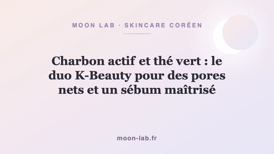 Charbon actif et thé vert : le duo K-Beauty pour des pores nets et un sébum maîtrisé