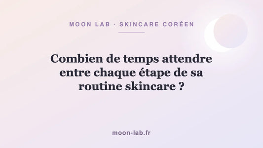 Combien de temps attendre entre chaque étape de sa routine skincare ?