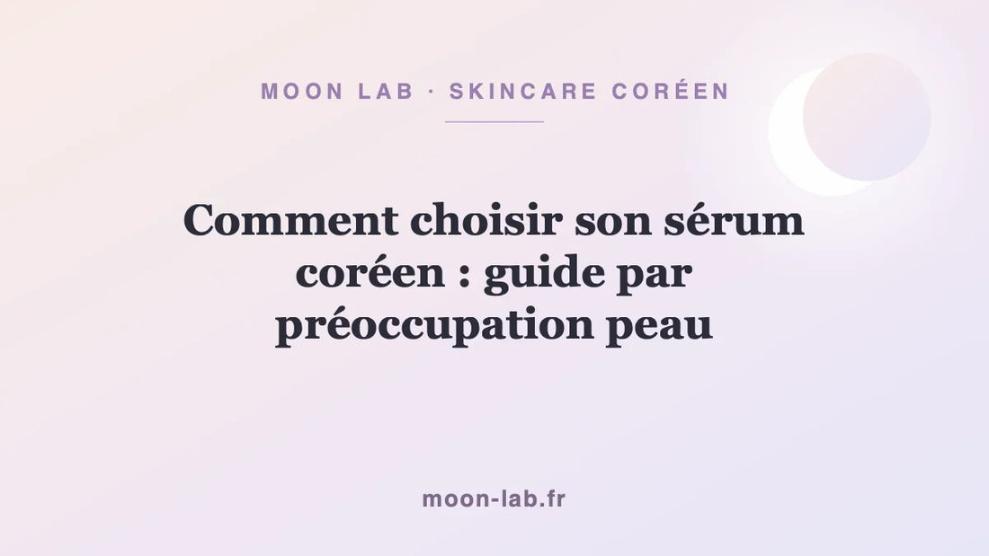Comment choisir son sérum coréen : guide par préoccupation peau