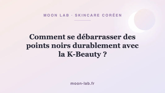 Comment se débarrasser des points noirs durablement avec la K-Beauty ?