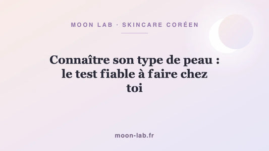 Connaître son type de peau : le test fiable à faire chez toi