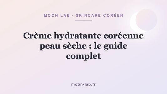 Crème hydratante coréenne peau sèche : le guide complet
