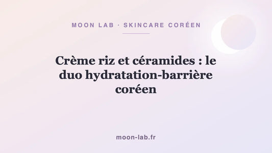 Crème riz et céramides : le duo hydratation-barrière coréen