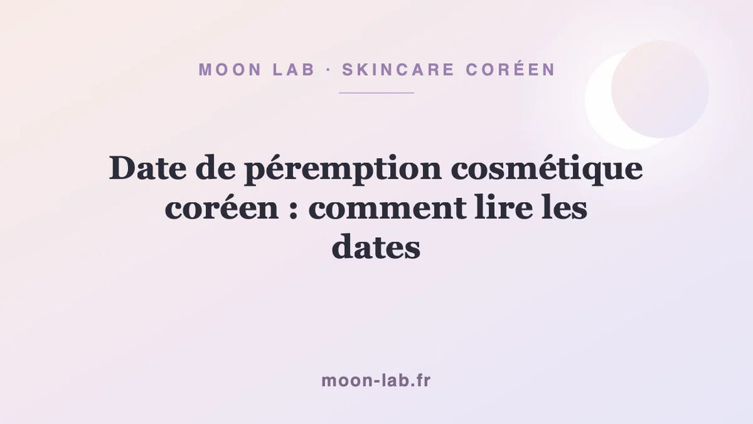 Date de péremption cosmétique coréen : comment lire les dates