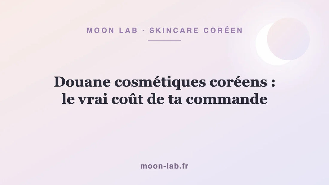 Douane cosmétiques coréens : le vrai coût de ta commande