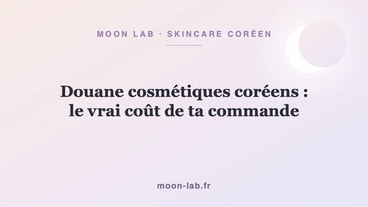 Douane cosmétiques coréens : le vrai coût de ta commande