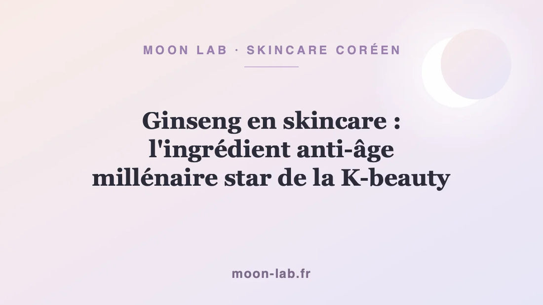 Ginseng en skincare : l'ingrédient anti-âge millénaire star de la K-beauty