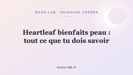 Heartleaf bienfaits peau : tout ce que tu dois savoir