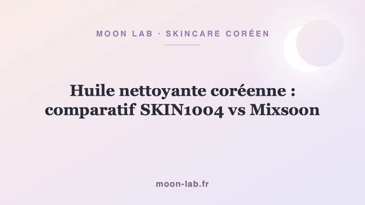 Huile nettoyante coréenne : comparatif SKIN1004 vs Mixsoon
