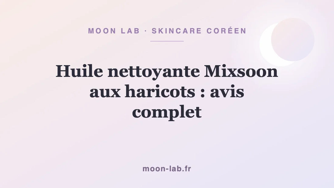 Huile nettoyante Mixsoon aux haricots : avis complet