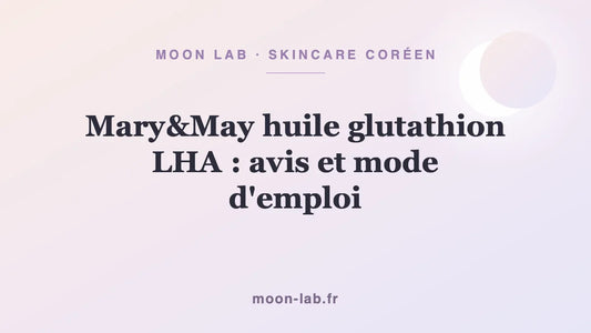 Mary&May huile glutathion LHA : avis et mode d'emploi