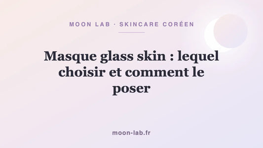 Masque glass skin : lequel choisir et comment le poser