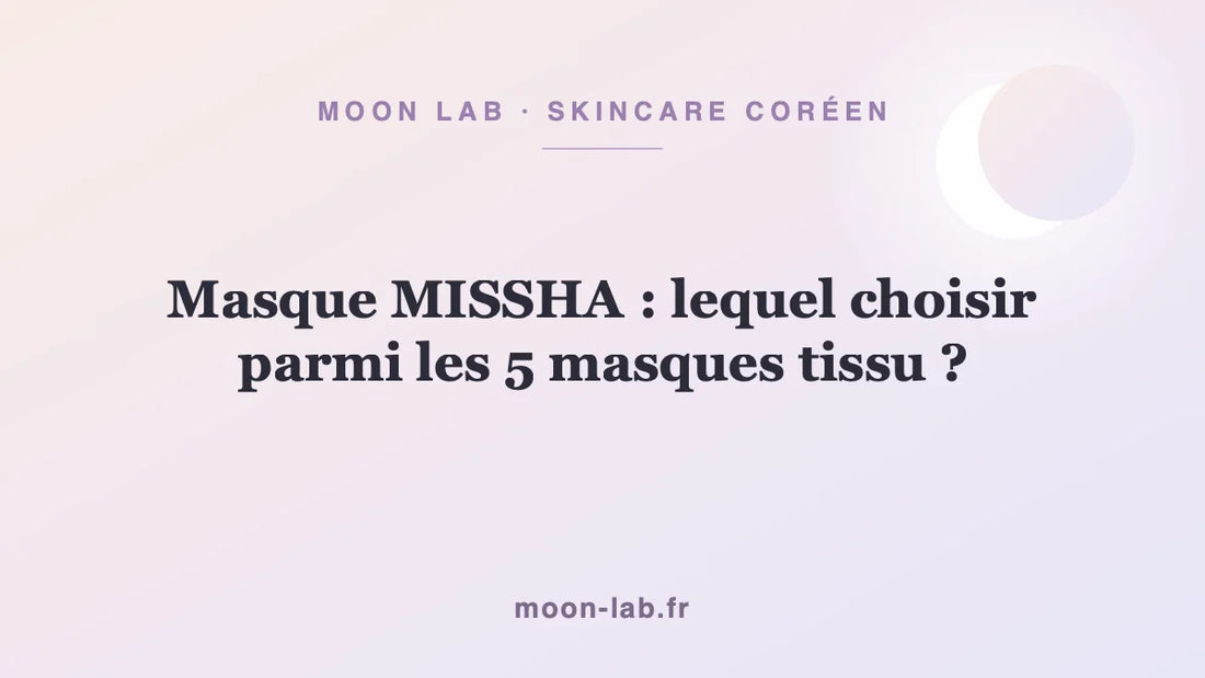 Masque MISSHA : lequel choisir parmi les 5 masques tissu ?