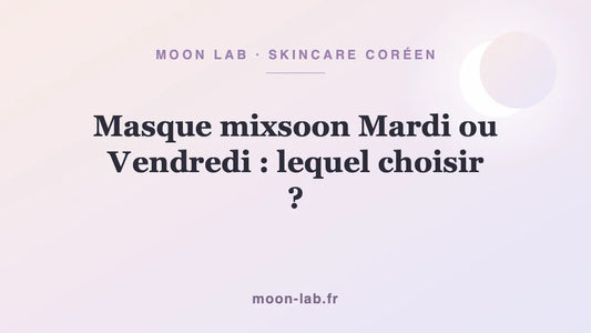 Masque mixsoon Mardi ou Vendredi : lequel choisir ?
