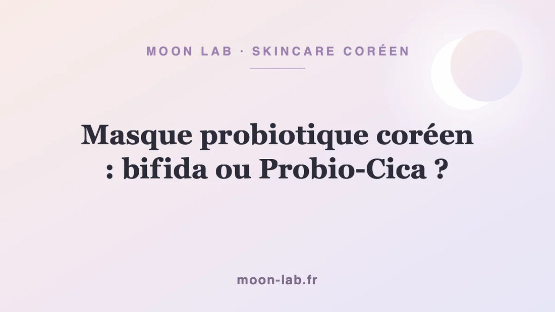 Masque probiotique coréen : bifida ou Probio-Cica ?