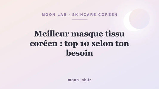 Meilleur masque tissu coréen : top 10 selon ton besoin