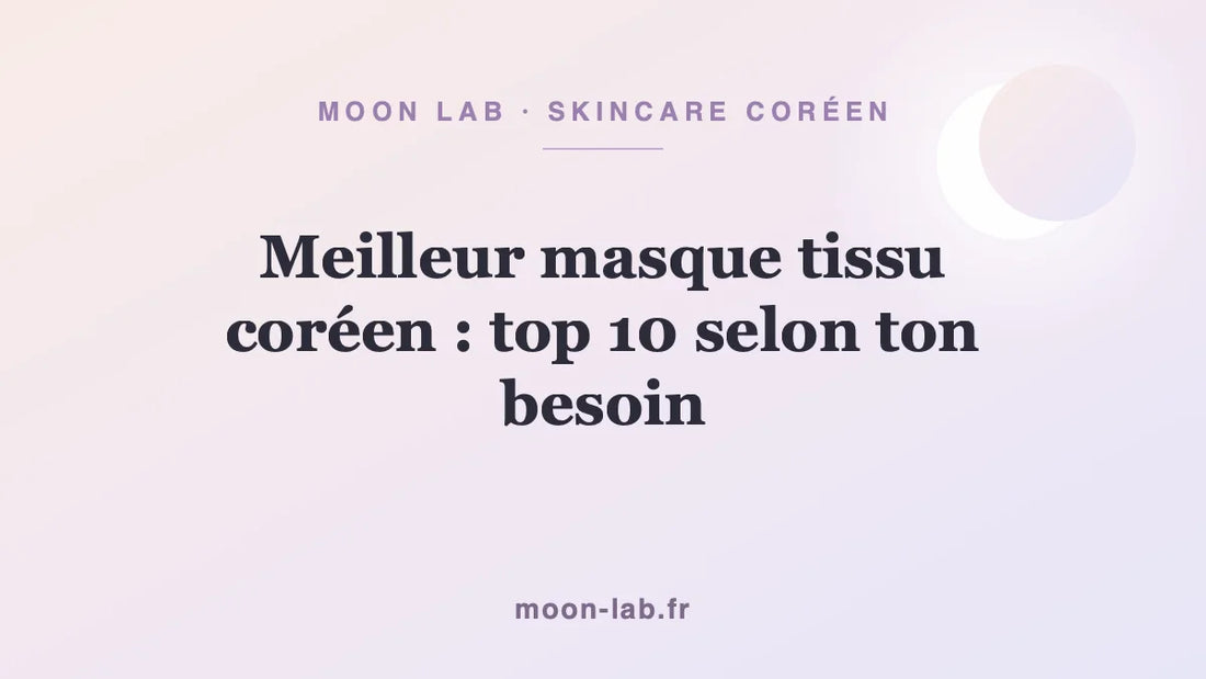 Meilleur masque tissu coréen : top 10 selon ton besoin