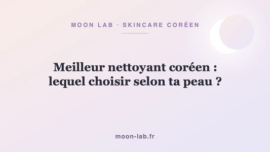 Meilleur nettoyant coréen : lequel choisir selon ta peau ?