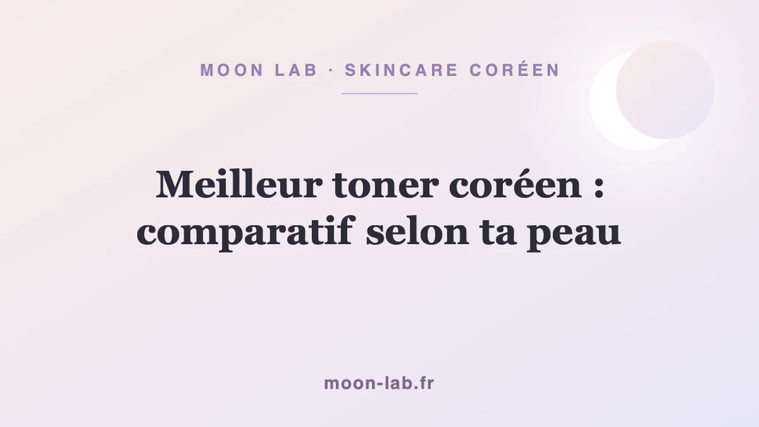 Meilleur toner coréen : comparatif selon ta peau