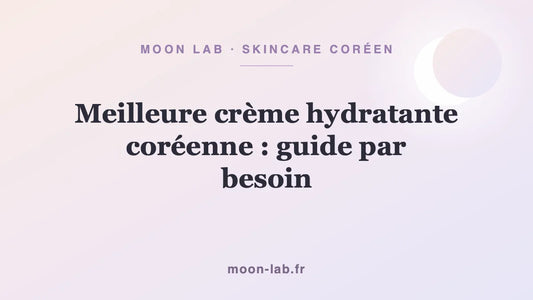 Meilleure crème hydratante coréenne : guide par besoin