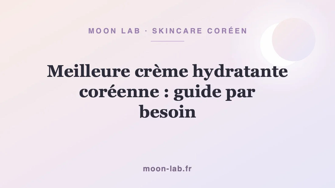 Meilleure crème hydratante coréenne : guide par besoin