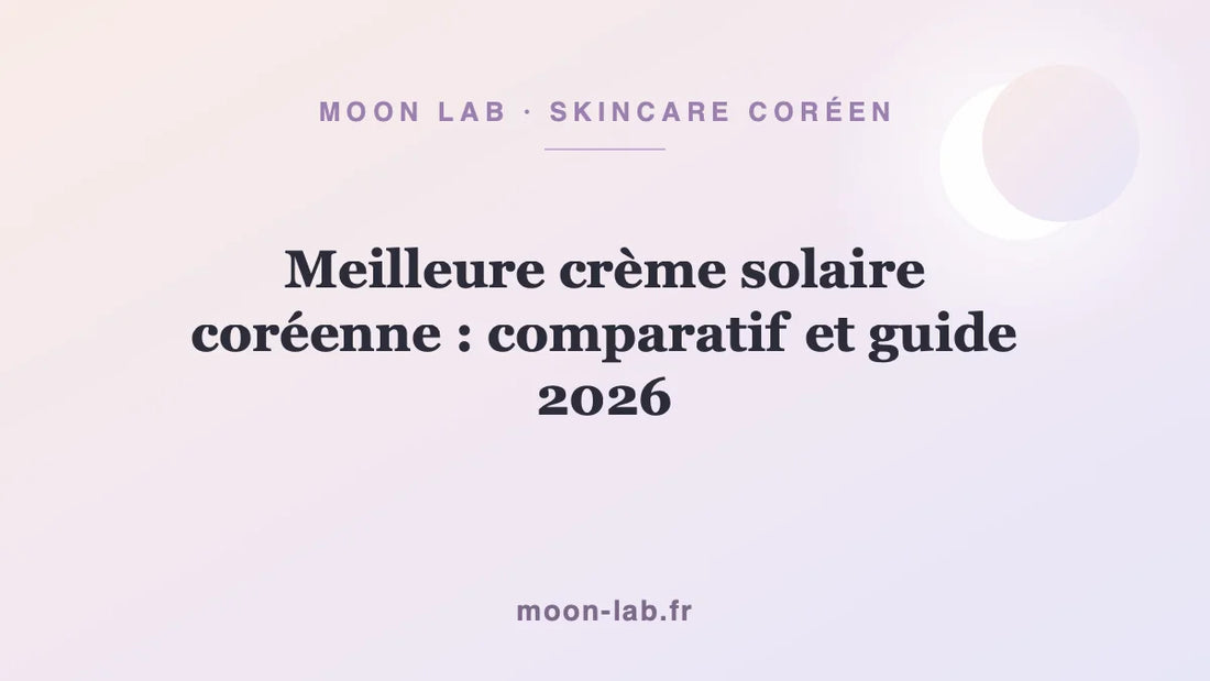 Meilleure crème solaire coréenne : comparatif et guide 2026