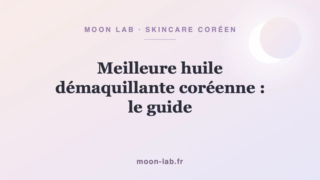 Meilleure huile démaquillante coréenne : le guide