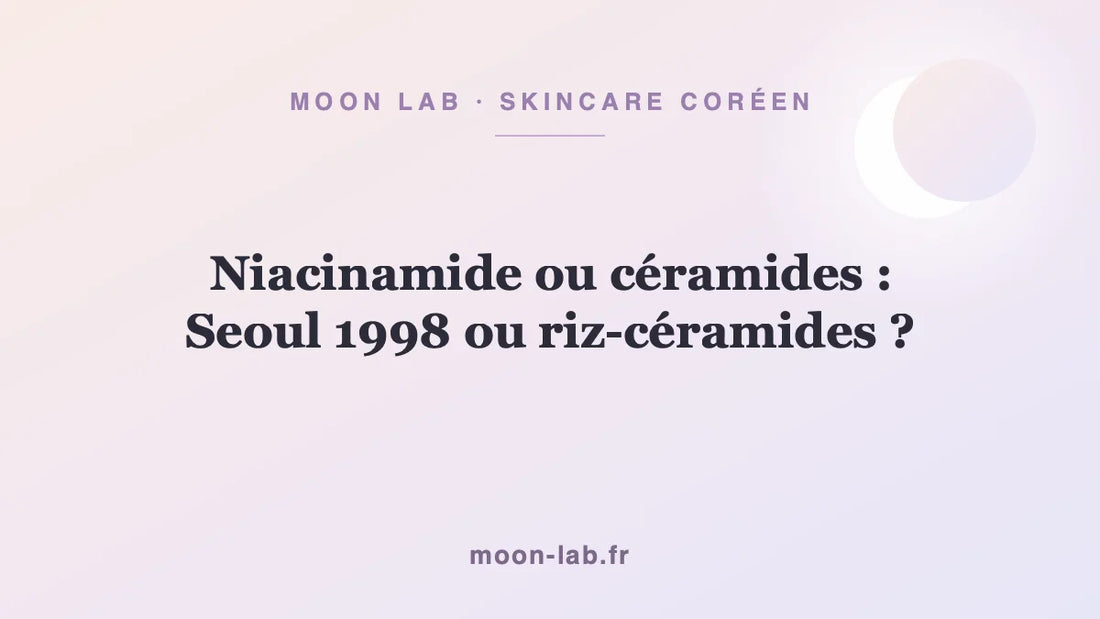 Niacinamide ou céramides : Seoul 1998 ou riz-céramides ?