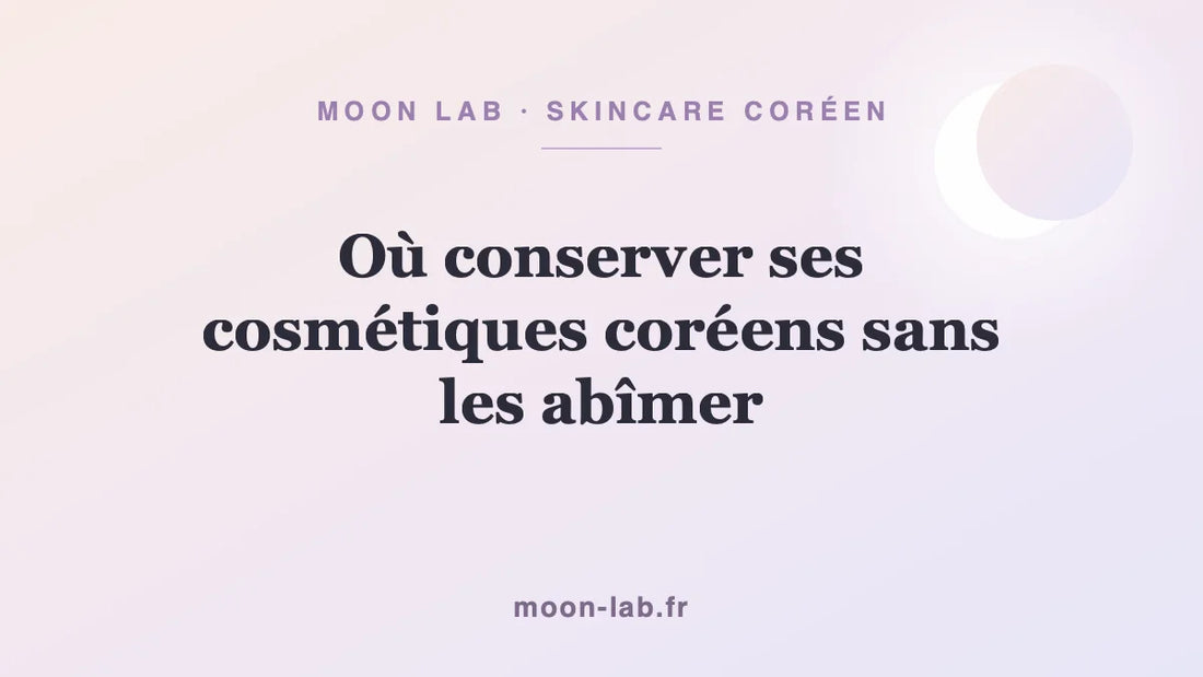 Où conserver ses cosmétiques coréens sans les abîmer