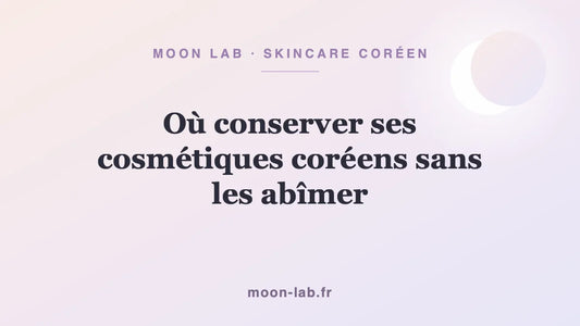 Où conserver ses cosmétiques coréens sans les abîmer