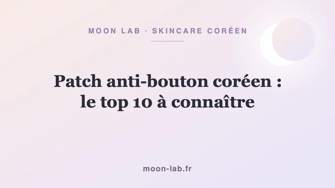 Patch anti-bouton coréen : le top 10 à connaître