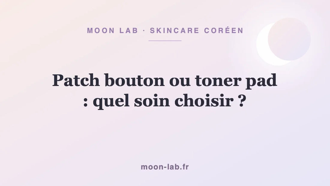 Patch bouton ou toner pad : quel soin choisir ?