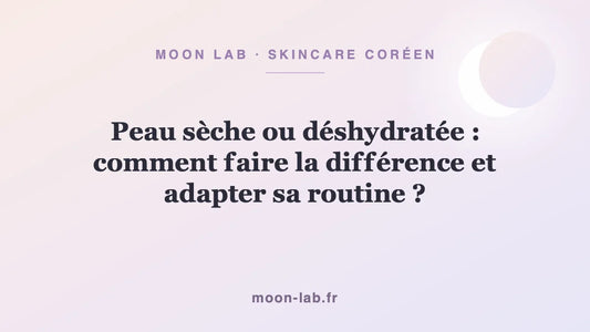 Peau sèche ou déshydratée : comment faire la différence et adapter sa routine ?