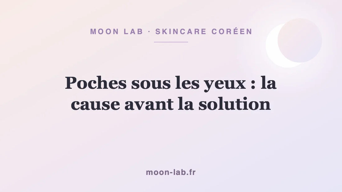 Poches sous les yeux : la cause avant la solution