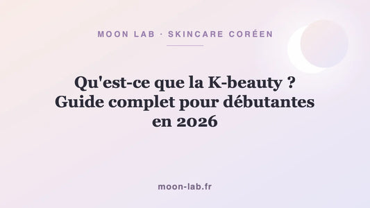 Qu'est-ce que la K-beauty ? Guide complet pour débutantes en 2026