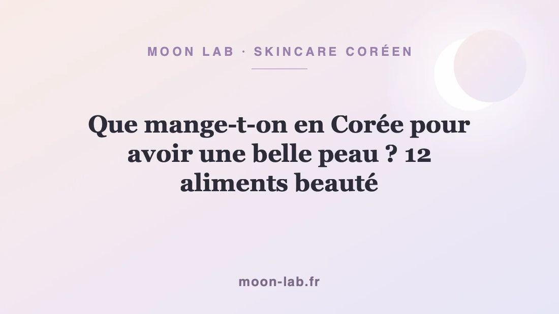 Que mange-t-on en Corée pour avoir une belle peau ? 12 aliments beauté