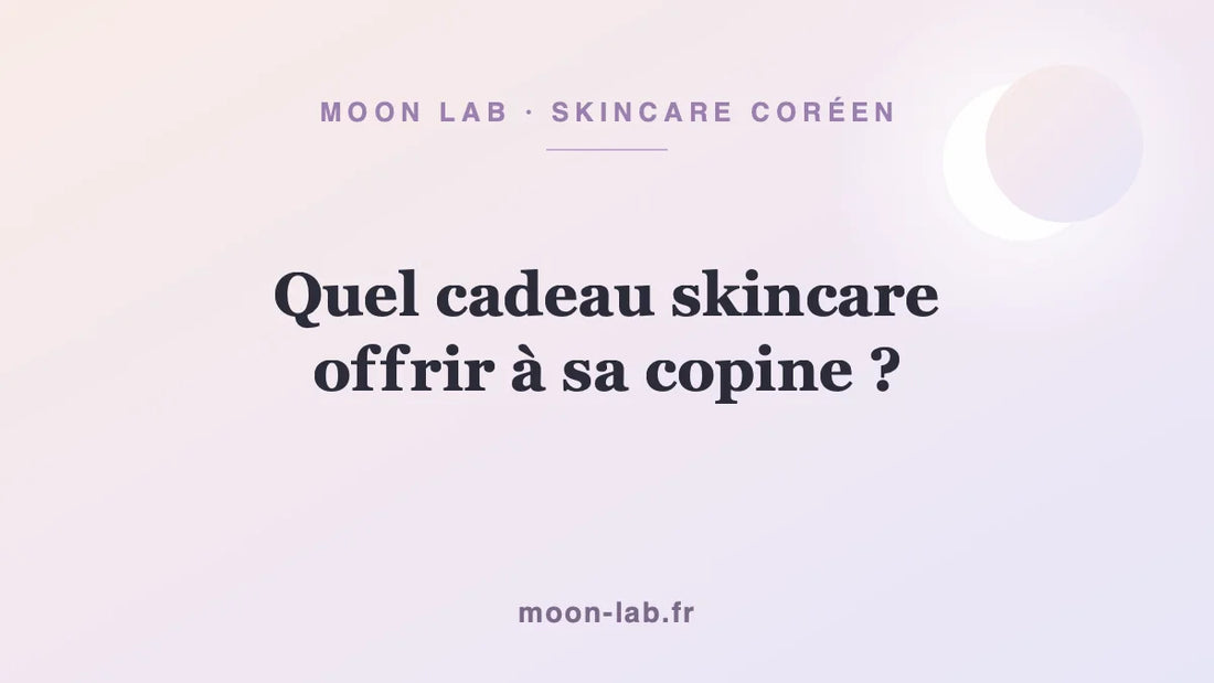 Quel cadeau skincare offrir à sa copine ?