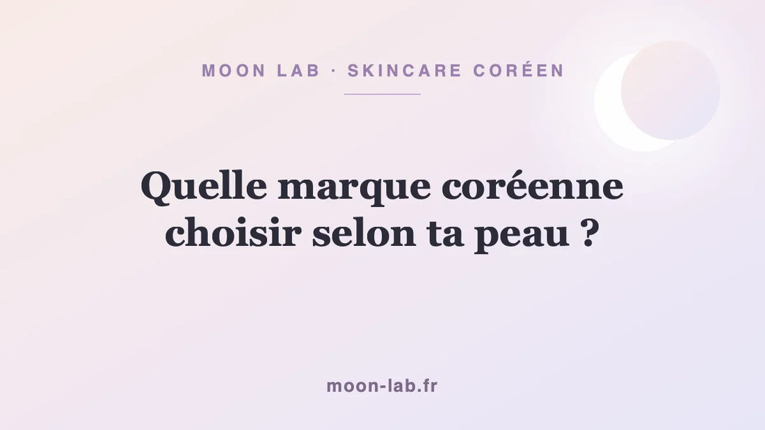 Quelle marque coréenne choisir selon ta peau ?