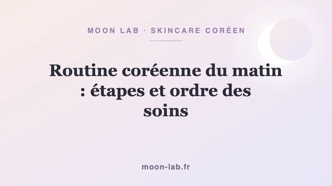 Routine coréenne du matin : étapes et ordre des soins
