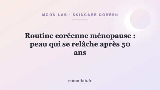 Routine coréenne ménopause : peau qui se relâche après 50 ans