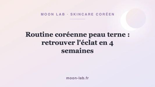 Routine coréenne peau terne : retrouver l'éclat en 4 semaines