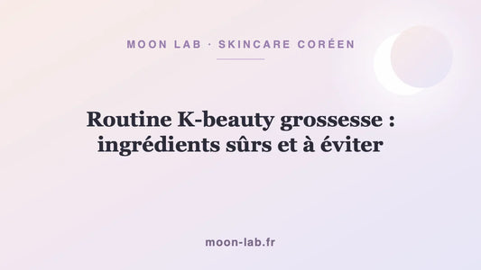 Routine K-beauty grossesse : ingrédients sûrs et à éviter