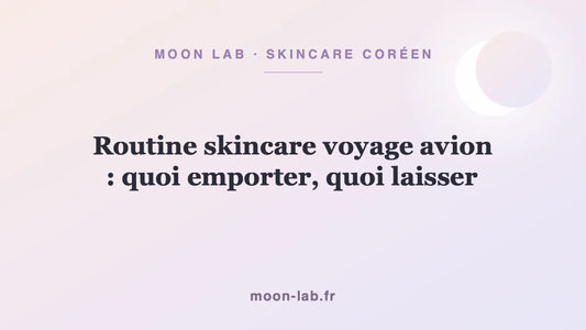 Routine skincare voyage avion : quoi emporter, quoi laisser