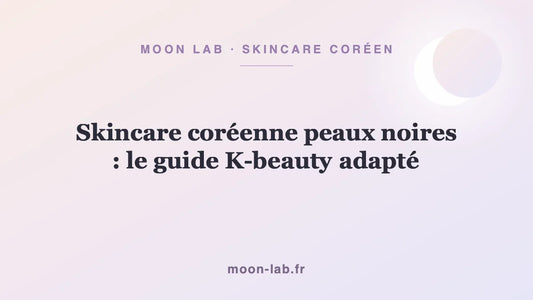 Skincare coréenne peaux noires : le guide K-beauty adapté